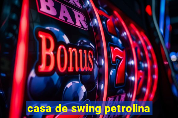 casa de swing petrolina